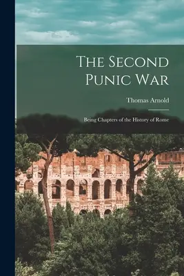 La seconda guerra punica: capitoli della storia di Roma - The Second Punic War: Being Chapters of the History of Rome