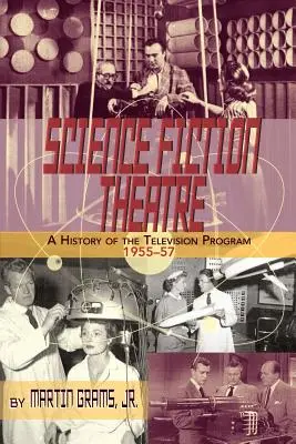Teatro di fantascienza: una storia del programma televisivo, 1955-57 - Science Fiction Theatre a History of the Television Program, 1955-57