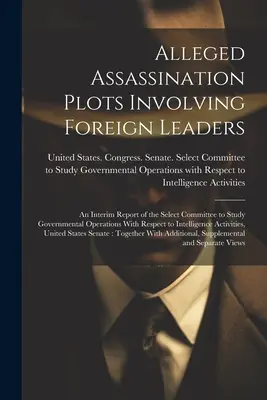 Presunti complotti di assassinio che coinvolgono leader stranieri: Un rapporto provvisorio del Comitato ristretto per lo studio delle operazioni governative rispetto ai leader stranieri. - Alleged Assassination Plots Involving Foreign Leaders: An Interim Report of the Select Committee to Study Governmental Operations With Respect to Inte
