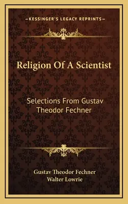 La religione di uno scienziato: Selezioni da Gustav Theodor Fechner - Religion Of A Scientist: Selections From Gustav Theodor Fechner