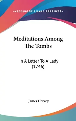Meditazioni tra le tombe: In una lettera a una signora (1746) - Meditations Among The Tombs: In A Letter To A Lady (1746)
