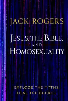 Gesù, la Bibbia e l'omosessualità: Sfatare i miti, guarire la Chiesa - Jesus, the Bible, and Homosexuality: Explode the Myths, Heal the Church