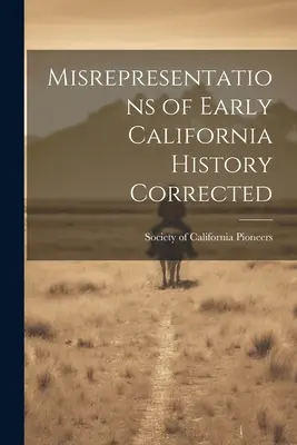 Correzione dei travisamenti della storia della California primitiva - Misrepresentations of Early California History Corrected