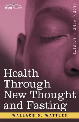 La salute attraverso il nuovo pensiero e il digiuno - Health Through New Thought and Fasting
