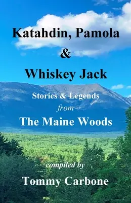 Katahdin, Pamola e Whiskey Jack - Storie e leggende dai boschi del Maine - Katahdin, Pamola & Whiskey Jack - Stories & Legends from the Maine Woods