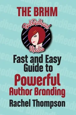 La guida facile e veloce di Bad RedHead Media per un potente Author Branding - The Bad RedHead Media Fast and Easy Guide to Powerful Author Branding