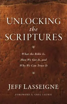 Sbloccare le Scritture: Che cos'è la Bibbia, come l'abbiamo ottenuta e perché possiamo fidarci di essa - Unlocking the Scriptures: What the Bible Is, How We Got It, and Why We Can Trust It
