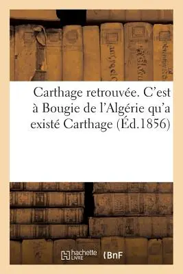 Cartagine riscoperta: era l'Algeria che esisteva Cartagine - Carthage Retrouve. c'Est  Bougie de l'Algrie Qu'a Exist Carthage