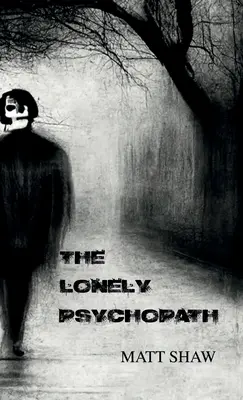 Lo psicopatico solitario: Un horror psicologico - The Lonely Psychopath: A Psychological Horror