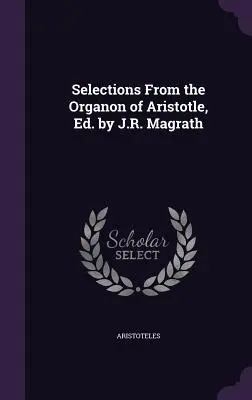 Selezioni dall'Organon di Aristotele, a cura di J.R. Magrath - Selections From the Organon of Aristotle, Ed. by J.R. Magrath