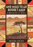 E miglia da percorrere prima di dormire: Un veterinario britannico in Africa - And Miles To Go Before I Sleep: A British Vet in Africa