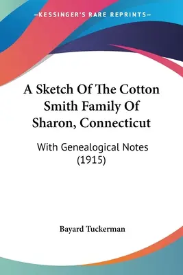 Uno schizzo della famiglia Cotton Smith di Sharon, Connecticut: Con note genealogiche (1915) - A Sketch Of The Cotton Smith Family Of Sharon, Connecticut: With Genealogical Notes (1915)