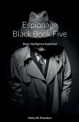 Libro nero dello spionaggio cinque: Spiegazione dell'intelligence di base - Espionage Black Book Five: Basic Intelligence Explained