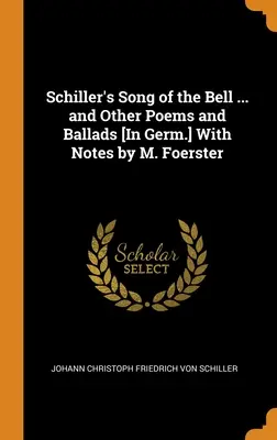 Il canto della campana di Schiller... e altre poesie e ballate [in tedesco] con note di M. Foerster - Schiller's Song of the Bell ... and Other Poems and Ballads [In Germ.] With Notes by M. Foerster