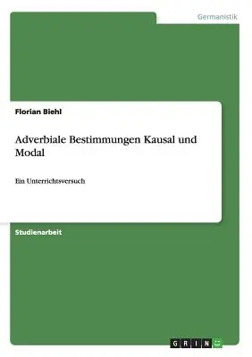 Bestimmetrie avverbiali Kausal e Modal: un'analisi di fondo - Adverbiale Bestimmungen Kausal und Modal: Ein Unterrichtsversuch