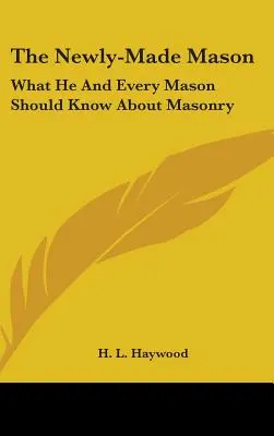 Il massone novello: Quello che lui e ogni massone dovrebbero sapere sulla massoneria - The Newly-Made Mason: What He And Every Mason Should Know About Masonry