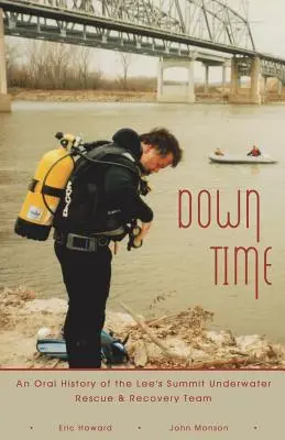 Down Time: una storia orale della squadra di salvataggio e recupero subacqueo di Lee's Summit - Down Time: An Oral History of the Lee's Summit Underwater Rescue & Recovery Team