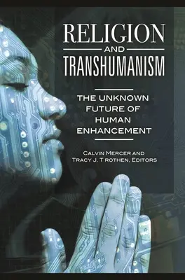 Religione e transumanesimo: Il futuro sconosciuto del potenziamento umano - Religion and Transhumanism: The Unknown Future of Human Enhancement
