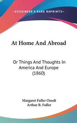 A casa e all'estero: O cose e pensieri in America e in Europa (1860) - At Home And Abroad: Or Things And Thoughts In America And Europe (1860)