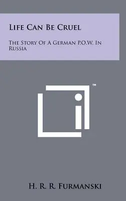 La vita può essere crudele: la storia di un prigioniero di guerra tedesco in Russia - Life Can Be Cruel: The Story Of A German P.O.W. In Russia