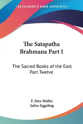Il Satapatha Brahmana Parte I: I libri sacri dell'Oriente Parte Dodici - The Satapatha Brahmana Part I: The Sacred Books of the East Part Twelve