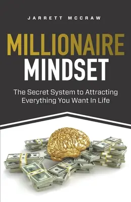 Mindset milionario: Il sistema segreto per attrarre tutto ciò che si vuole nella vita - Millionaire Mindset: The Secret System to Attracting Everything You Want In Life