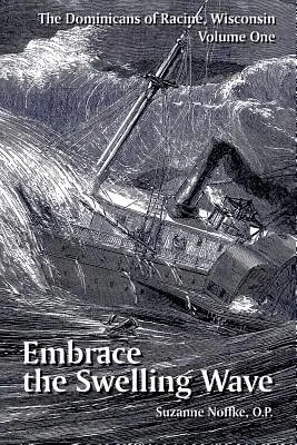 I Domenicani di Racine, Wisconsin: Volume primo: Abbracciare l'onda che si gonfia - The Dominicans of Racine, Wisconsin: Volume One: Embrace the Swelling Wave