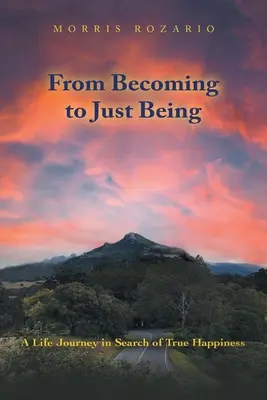 Dal divenire all'essere: Un viaggio di vita alla ricerca della vera felicità - From Becoming to Just Being: A Life Journey in Search of True Happiness