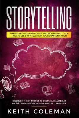 Storytelling: 3 libri in 1 - Metodi e consigli utili per sconfiggere le chiacchiere, come usare lo storytelling nella comunicazione, scoprire la violenza e la violenza. - Storytelling: 3 Books in 1 - Useful Methods and Advice to Conquer Small Talk, How to Use Storytelling in Your Communication, Discove