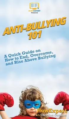 Anti-bullismo 101: una guida rapida su come porre fine, superare e superare il bullismo - Anti-Bullying 101: A Quick Guide on How to End, Overcome, and Rise Above Bullying