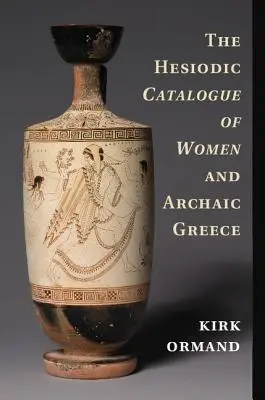 Il catalogo esiodeo delle donne e la Grecia arcaica - The Hesiodic Catalogue of Women and Archaic Greece