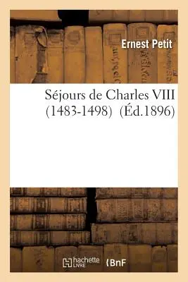 Saggi di Carlo VIII 1483-1498 - Sjours de Charles VIII 1483-1498