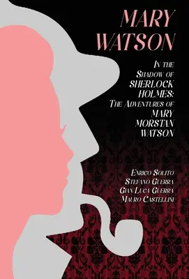 Mary Watson: All'ombra di Sherlock Holmes - Le avventure di Mary Morstan Watson - Mary Watson: In the Shadow of Sherlock Holmes - The Adventures of Mary Morstan Watson