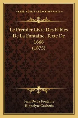 Il primo libro di favole di La Fontaine, testo del 1668 (1875) - Le Premier Livre Des Fables De La Fontaine, Texte De 1668 (1875)