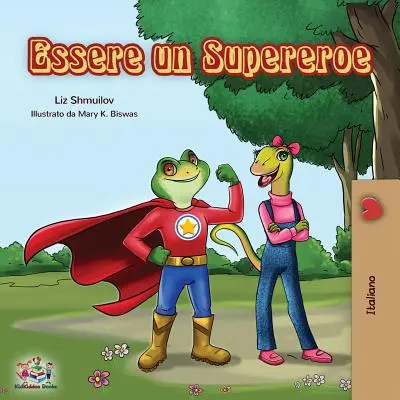 Essere un Supereroe: Essere un Supereroe - Libro italiano per bambini - Essere un Supereroe: Being a Superhero - Italian children's book