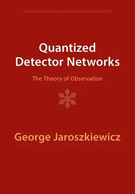 Reti di rivelatori quantizzati: La teoria dell'osservazione - Quantized Detector Networks: The Theory of Observation