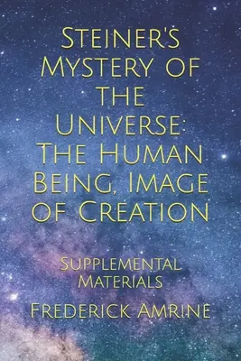 Il mistero dell'universo di Steiner: L'essere umano, immagine della creazione: Materiale supplementare - Steiner's Mystery of the Universe: The Human Being, Image of Creation: Supplemental Materials