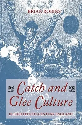 La cultura del Catch e del Glee nell'Inghilterra del XVIII secolo - Catch and Glee Culture in Eighteenth-Century England