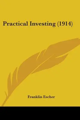Investire in modo pratico (1914) - Practical Investing (1914)