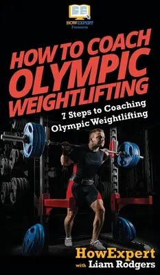 Come allenare il sollevamento pesi olimpico: 7 passi per allenare il sollevamento pesi olimpico - How To Coach Olympic Weightlifting: 7 Steps to Coaching Olympic Weightlifting