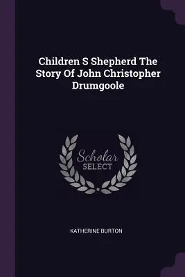 Il pastore dei bambini: la storia di John Christopher Drumgoole - Children S Shepherd The Story Of John Christopher Drumgoole