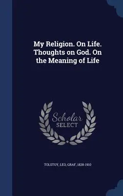 La mia religione. Sulla vita. Pensieri su Dio. Sul senso della vita - My Religion. On Life. Thoughts on God. On the Meaning of Life