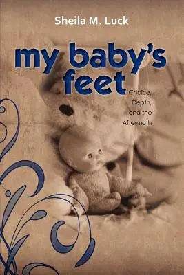 I piedi del mio bambino (Scelta, morte e conseguenze) - My Baby's Feet (Choice, Death, and the Aftermath)
