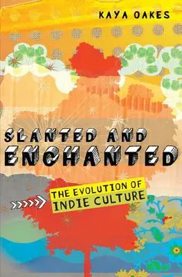 Slanted and Enchanted: L'evoluzione della cultura indie - Slanted and Enchanted: The Evolution of Indie Culture