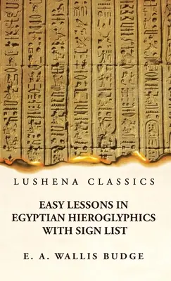 Lezioni facili di geroglifici egizi con elenco dei segni - Easy Lessons in Egyptian Hieroglyphics With Sign List