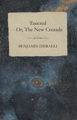 Tancred - o, La nuova crociata - Tancred - or, The New Crusade