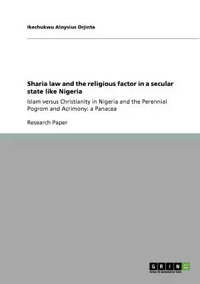 La sharia e il fattore religioso in uno Stato laico come la Nigeria: l'Islam contro il Cristianesimo in Nigeria e il Pogrom e l'Accanimento perenni: una storia di Pan. - Sharia law and the religious factor in a secular state like Nigeria: Islam versus Christianity in Nigeria and the Perennial Pogrom and Acrimony: a Pan
