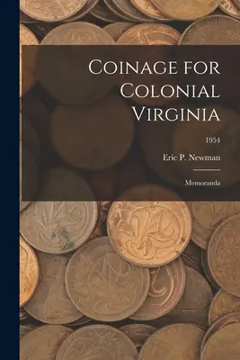 Moneta per la Virginia coloniale: Memoranda; 1954 - Coinage for Colonial Virginia: Memoranda; 1954