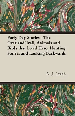 Storie dei primi tempi - Il sentiero dell'Overland, gli animali e gli uccelli che vivevano qui, le storie di caccia e lo sguardo al passato - Early Day Stories - The Overland Trail, Animals and Birds that Lived Here, Hunting Stories and Looking Backwards