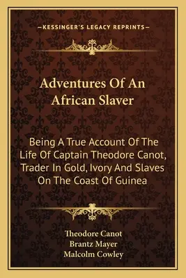 Avventure di un negriero africano: il vero resoconto della vita del capitano Theodore Canot, commerciante di oro, avorio e schiavi sulla costa della Guinea - Adventures Of An African Slaver: Being A True Account Of The Life Of Captain Theodore Canot, Trader In Gold, Ivory And Slaves On The Coast Of Guinea